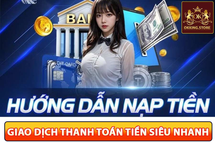 Nạp Tiền OKking - Phương Thức Thanh Toán Thuận Tiện