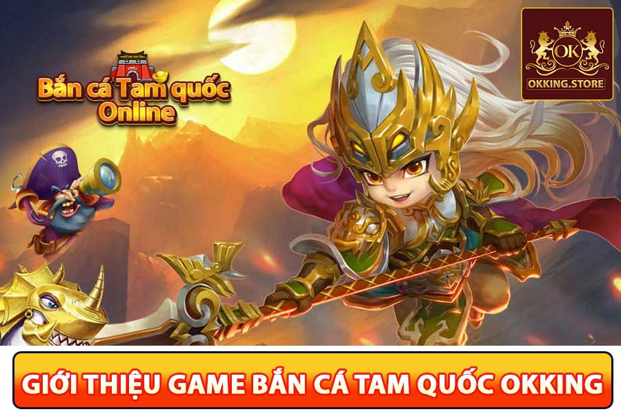 Giới thiệu game bắn cá tam quốc hot nhất 2025